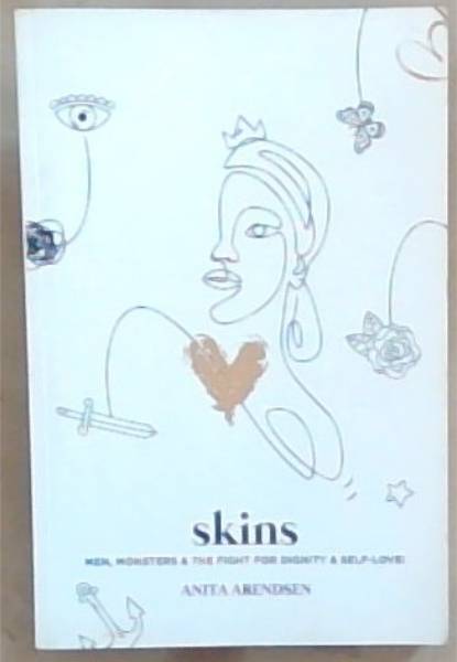 Skins: MEN, MONSTERS and THE FIGHT FOR DIGNITY and SELF-LOVE (Signed and Warmly inscribed by the Author Anita Arendsen)