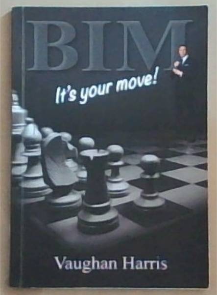 BIM It's Your Move!: A collection of articles, advice and interviews from South Africa's Leading BIM advocate (Signed and Inscribed by the Author Vaughn Harris)