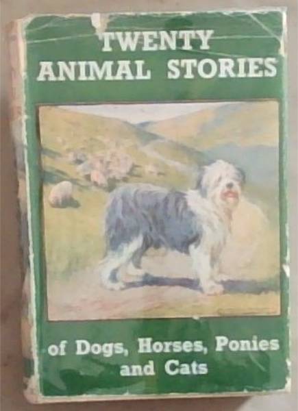 Twenty Animal Stories Of Dogs Horses Ponies And Cats