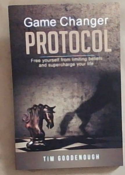 Game Changer Protocol: Free yourself from limiting beliefs and supercharge your life (Signed and Inscribed by Tim Goodenough)