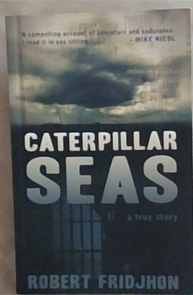 Caterpillar Seas: A True Story (Signed and Inscribed by the Author Robert Fridjhon)