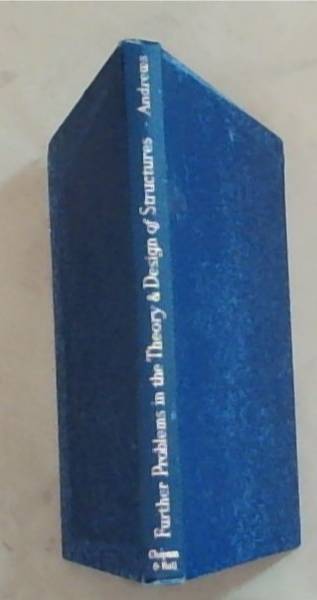 Further Problems In The Theory And Design Of Structures: An Advance Text-Book