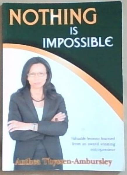 Nothing Is Impossible: Valuable lessons learned from an award winning entrepreneur (Signed and inscribed by the Author)