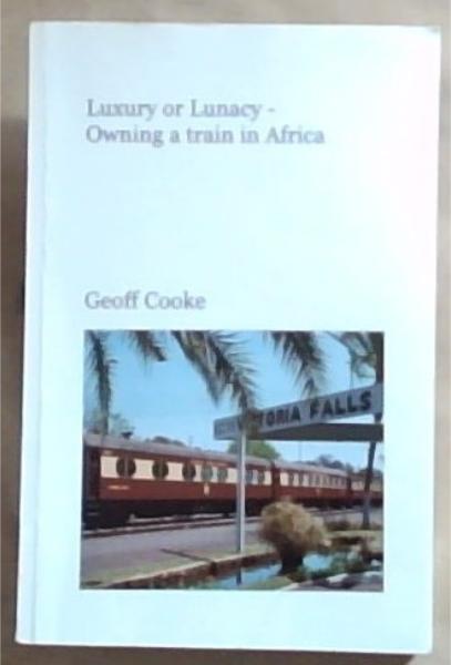 Luxury Of Lunacy- Owning a train in Africa