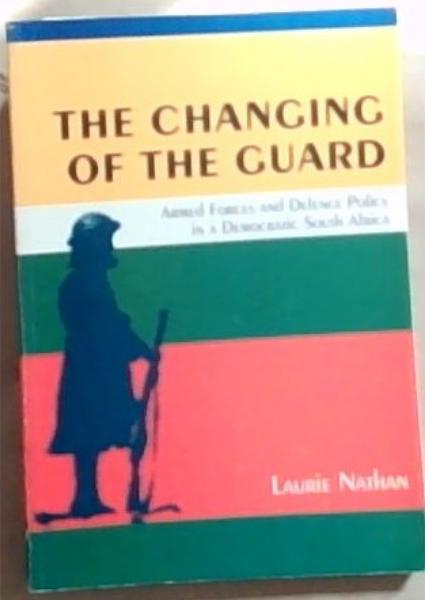 The changing of the guard: Armed forces and defence policy in a democratic South Africa
