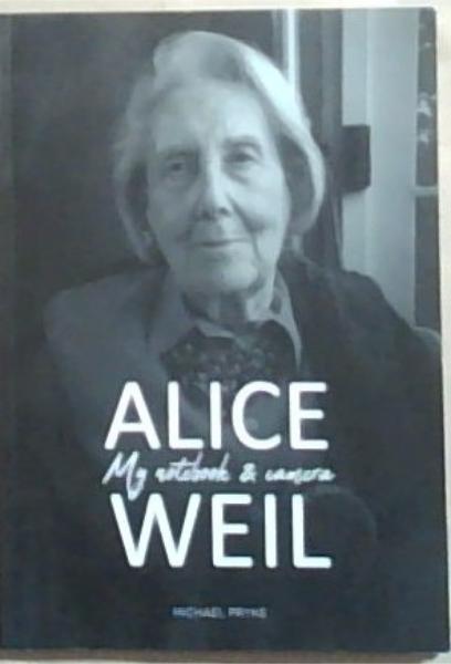 Alice Weil: My Notebook and Camera (A biography of a remarkable woman)