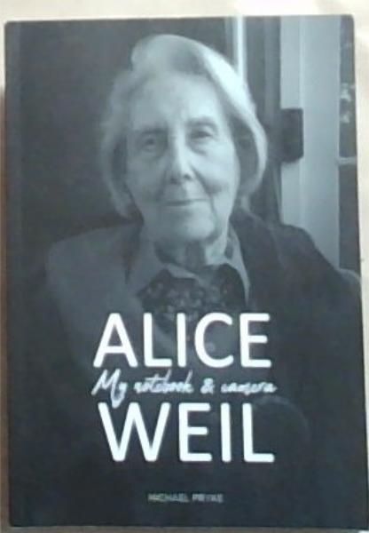 Alice Weil: My Notebook and Camera (A biography of a remarkable woman)