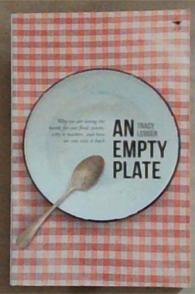 An Empty Plate: Why We Are Losing the Battle for Our Food System, Why It Matters, and How We Can Win It Back