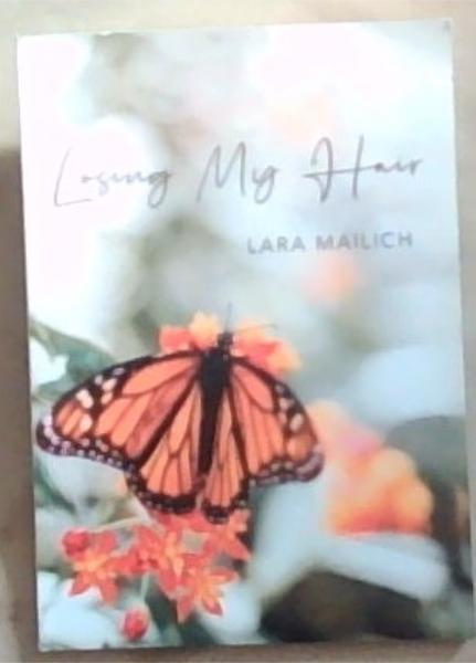 Losing My Hair (Signed and Inscribed by the Author Lara Mailich)