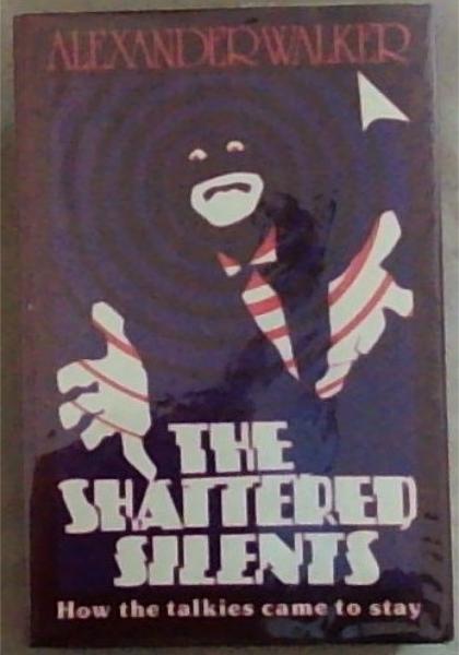 The Shattered Silents: How the talkies came to stay