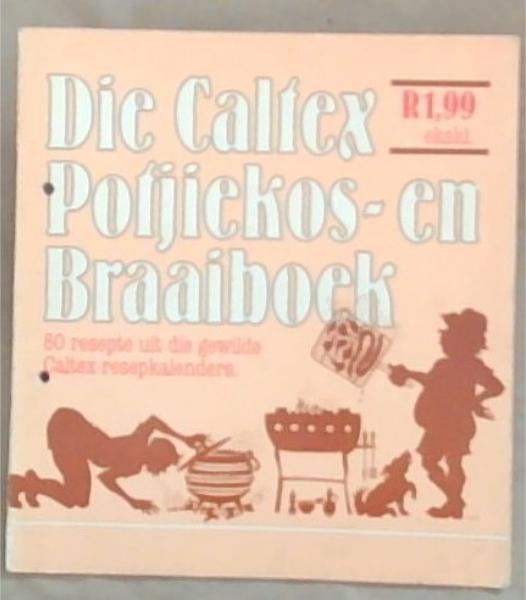 Die Caltex Potjiekos en Braaiboek: 80 Resepte uit die gewilde Caltex-resepkalenders