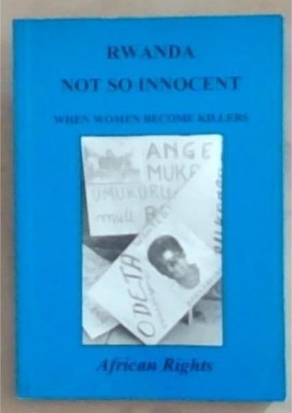 Rwanda: Not So Innocent: When Women Become Killers: August 1995