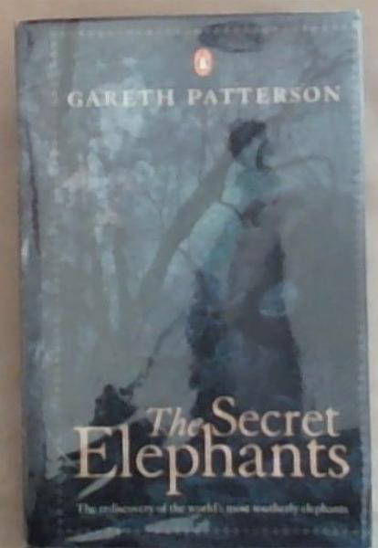The Secret Elephants: The Rediscovery of the World's Most Southerly Elephants