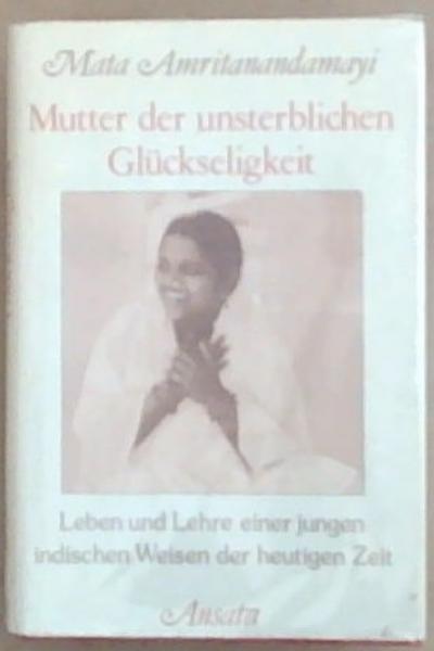 Mutter Der Unsterblichen Gluckseligkeit. Leben und Lehre einer jungen indischen Weisen der heutigen Zeit