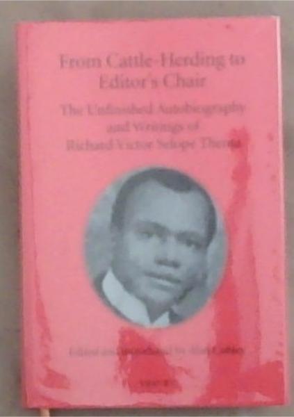 From Cattle-Herding To Editor's Chair: The Unfinished Autobiography and Writings of Richard Victor Selope Thema (VRS/VRV Second Series/Tweede Reeks No.47]