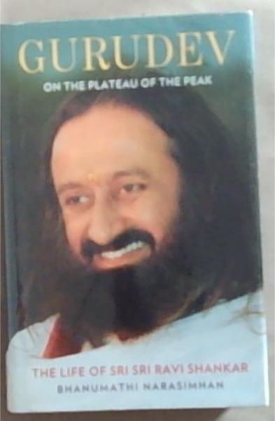 Image for Gurudev: On The Plateau of The Peak: The Life of Sri Sri Ravi Shankar Gurudev: On The Plateau of The Peak: The Life of Sri Sri Ravi Shankar