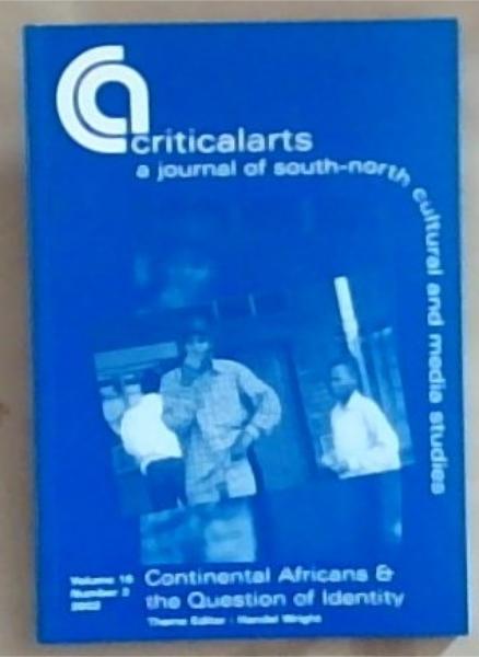 Critical Arts: A Journal of South-North Cultural and Media Studies: Continental Africans and The Question of Identity: Volume 16 Number 2 2002