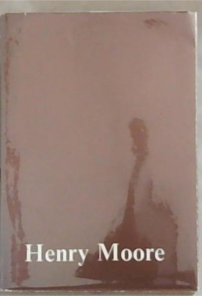 Henry Moore: Sculptures, Drawings and Graphics - By Goodman Gallery in association with James Kirkman Limited, London - 21st Of March, 1981 to 11th of April, 1981