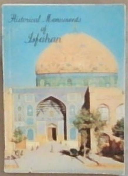 Historical Monuments of Isfahan: March 1978 Ninth edition (Tehran)