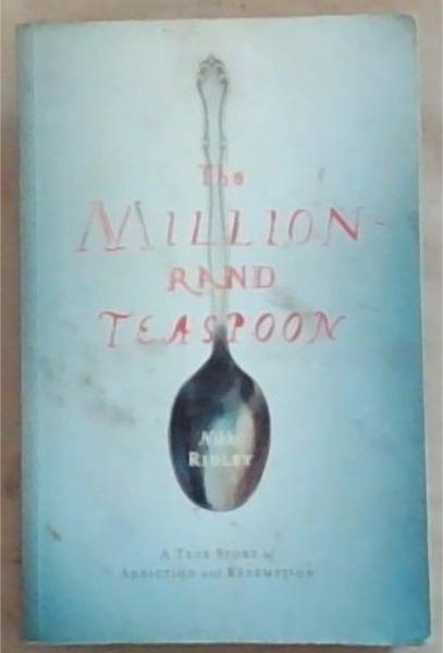 Image for The Million-Rand Teaspoon: A True Story of Addiction and Redemption The Million-Rand Teaspoon: A True Story of Addiction and Redemption
