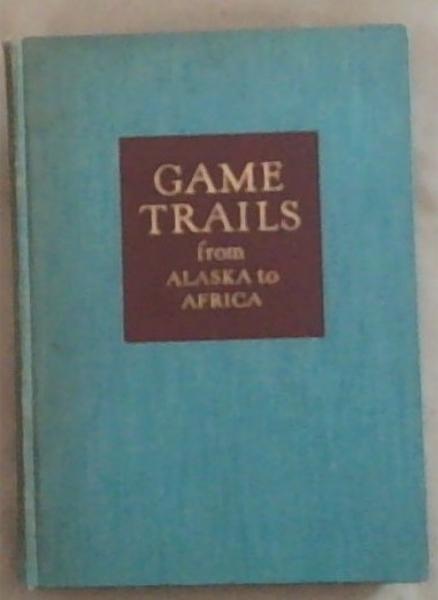 Game Trails from Alaska To Africa