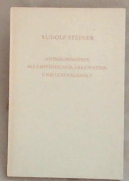 Anthroposophie Als Empfindungs Erkenntnis Und Lebensgehalt: Zwei Vortrage gehalten in Breslau am 3 Februar 1912 und in tubingen am 16 Februar 1913