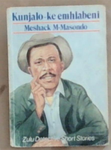 Kunjalo-Ke Emhlabeni: Zulu detective short stories
