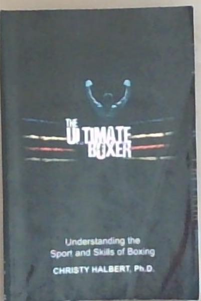The Ultimate Boxer: Understanding the Sport and Skills of Boxing