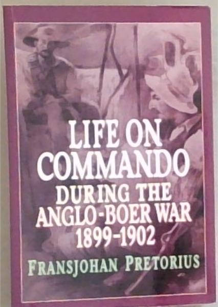 Image for Life on Commando During the Anglo-Boer War 1899-1902 Life on Commando During the Anglo-Boer War 1899-1902