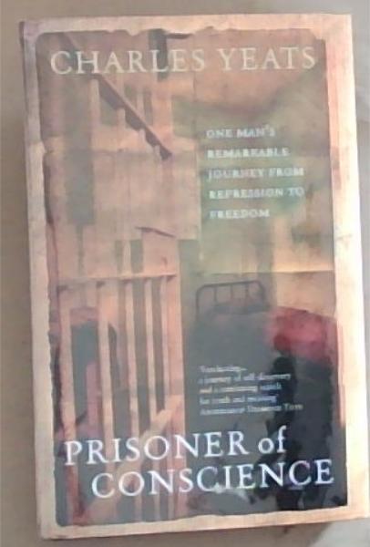 Prisoner Of Conscience: One Man's Remarkable Journey from Repression to Freedom