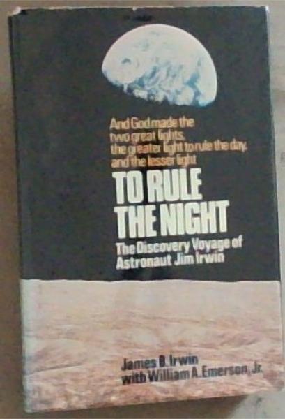Image for To Rule The Night: The Discovery Voyage of Astronaut Jim Irwin (Signed by the Author) To Rule The Night: The Discovery Voyage of Astronaut Jim Irwin (Signed by the Author)