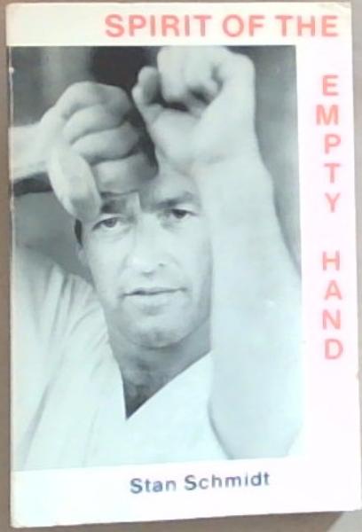 Spirit of The Empty Hand (Signed and Inscribed by the Author Stan Schmidt)