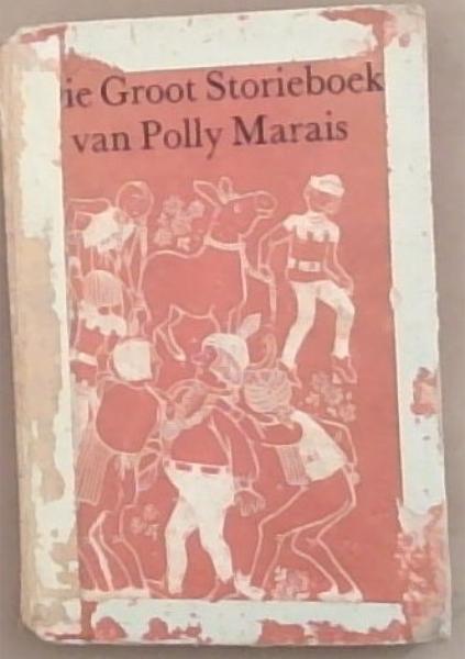 Image for Die Groot Storieboek van Polly Marais: Stories vir maats van sewe, tot agt en tot nege jaar oud Die Groot Storieboek van Polly Marais: Stories vir maats van sewe, tot agt en tot nege jaar oud