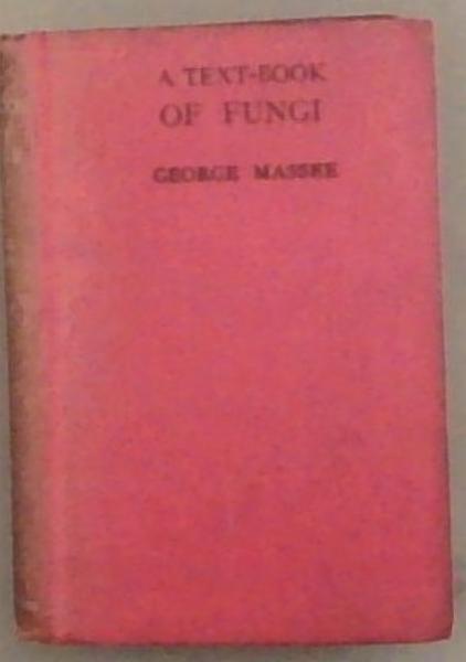 Text-Book of Fungi: Including Morphology, Physiology, Pathology, Classification, Etc.