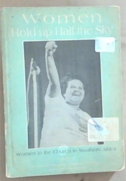 Women Hold Up Half The Sky: Women in the Church in Southern Africa