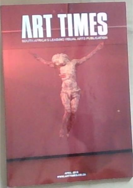 Art Times: South Africa's Leading Visual Arts Publication April 2019
