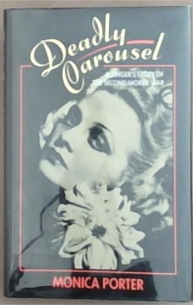Deadly Carousel: A singer's story of the Second World War