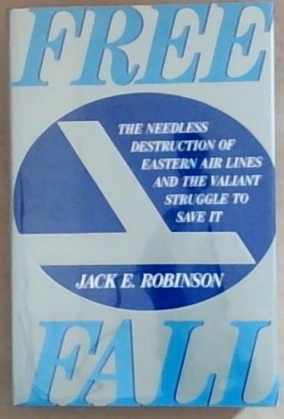 Freefall: The Needless Destruction of Eastern Air Lines and the Valiant Struggle to Save It