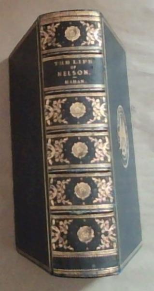 The Life of Nelson: The Embodiment of the Sea Power of Great Britain