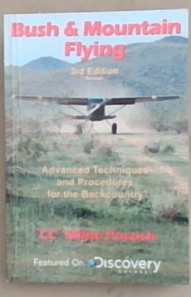 Bush and Mountain Flying: Advanced techniques and procedures for the Backcountry (3rd Edition revision) Signed by the Author Milne Pocock