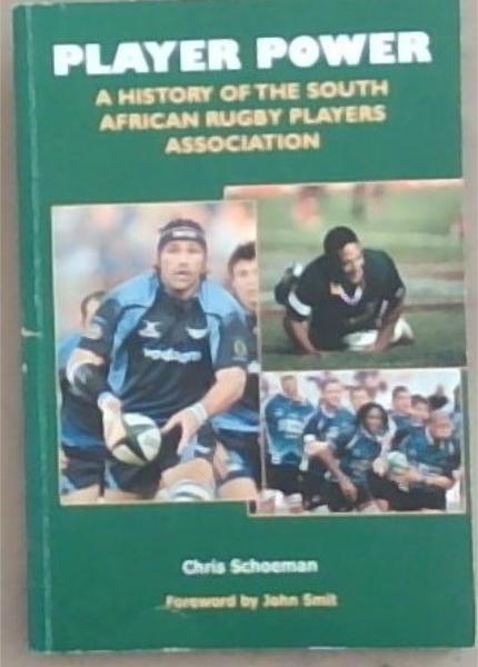 Player Power : A History of the South African Rugby Players Association