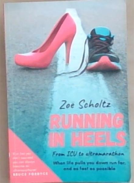 Running in Heels: From ICU to ultramarathon: When Life pulls you down run far and as fast as possible
