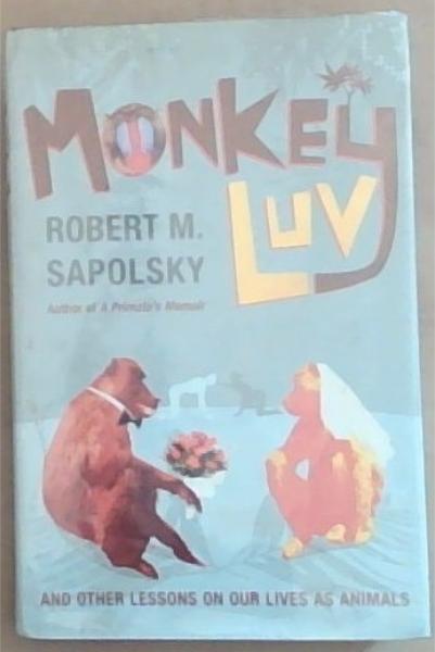 Monkeyluv: And Other Lessons on Our Lives as Animals