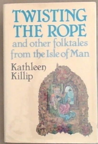 Twisting The Rope And Other Folktales from the Isle of Man