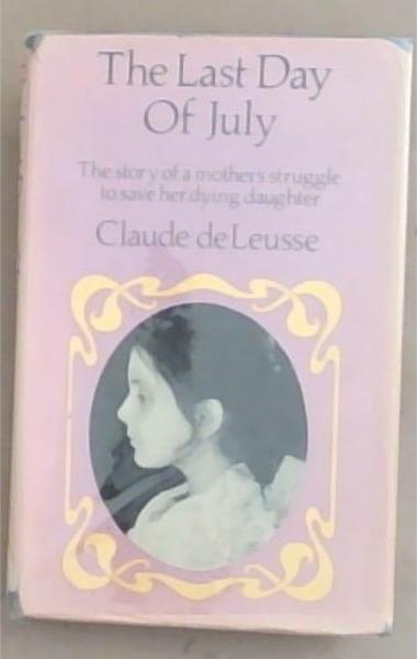 The Last Days Of July: The Story of a Mothers struggle to save her dying daughter