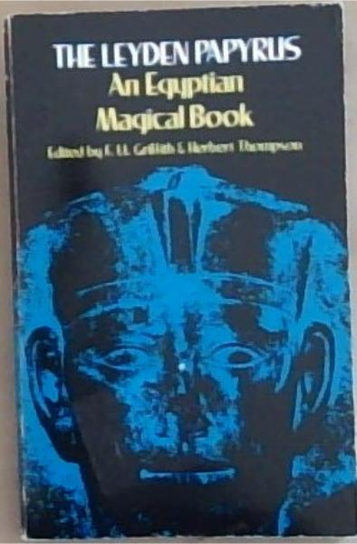 The Leyden Papyrus: An Egyptian Magical Book