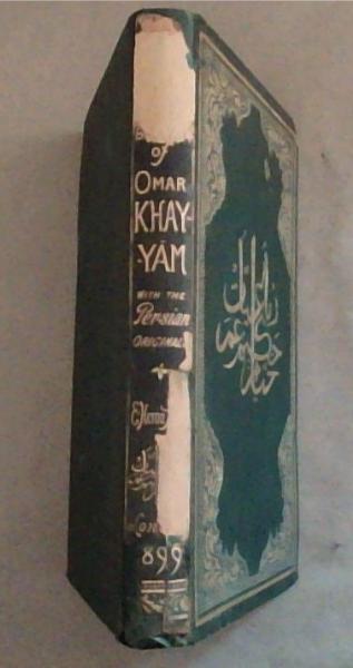 Rubaiyat of Omar Khayyam with Their Original Persian Sources. Collated from His Own MSS, and Literally Translated