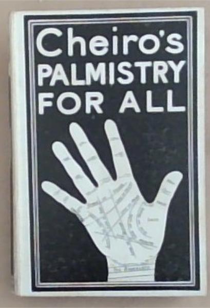 Palmistry For All: Containing New Information on the Study of the Hand Never Before Published