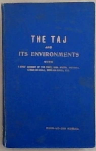 The Taj And Its Environments With eight Illustrations from photographs one map and four plans