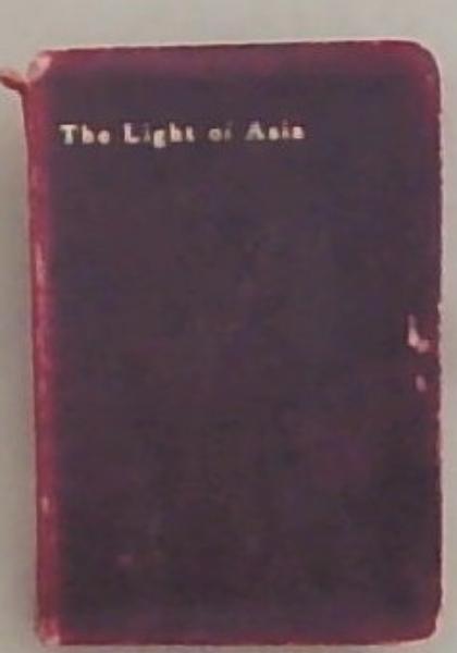 The Light Of Asia or The Great Renunciation (Mahabhinishkramana) Being The Life And Teaching Of Gautama Prince Of India And Founder of Buddhism (The Lotos Series)